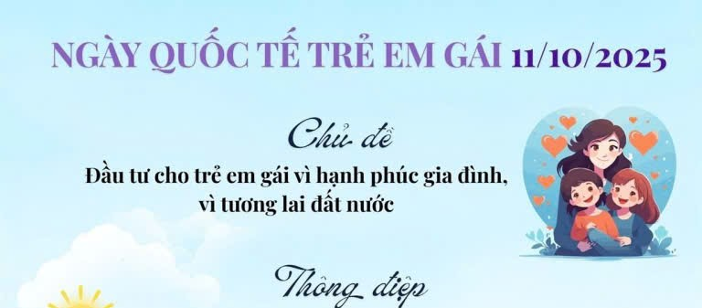 NGÀY QUỐC TẾ TRẺ EM GÁI 11/10/2025: ĐẦU TƯ CHO TRẺ EM GÁI VÌ HẠNH PHÚC GIA ĐÌNH, VÌ TƯƠNG LAI ĐẤT NƯỚC