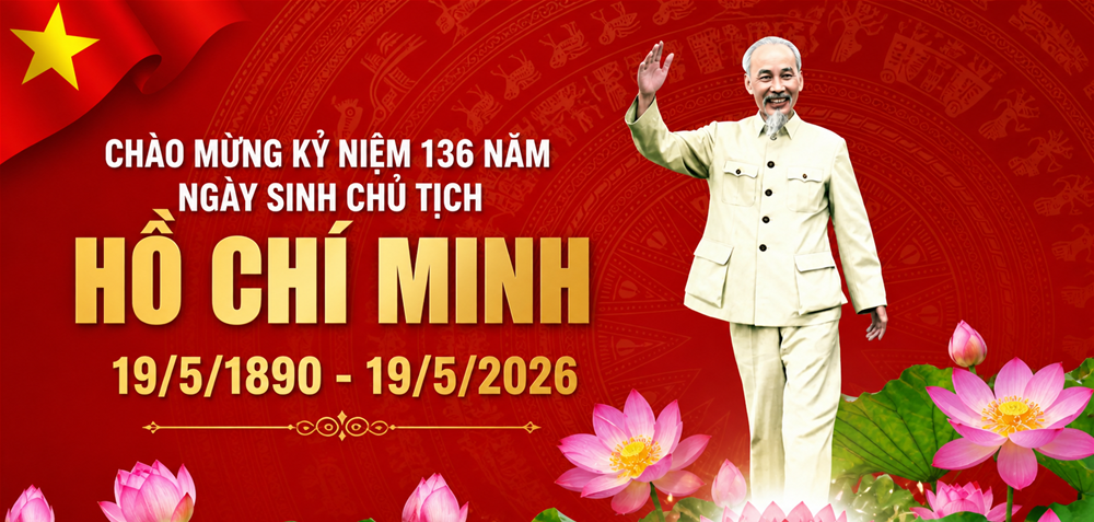 TUYÊN TRUYỀN KỶ NIỆM 136 NĂM NGÀY SINH CHỦ TỊCH HỒ CHÍ MINH