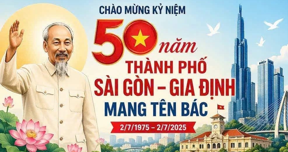  CHÀO MỪNG KỶ NIỆM 50 NĂM NGÀY THÀNH PHỐ SÀI GÒN - GIA ĐỊNH CHÍNH THỨC VINH DỰ MANG TÊN CHỦ TỊCH HỒ CHÍ MINH (02/7/1976 - 02/7/2026) 